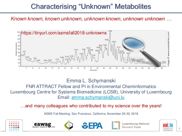 1
Characterising “Unknown” Metabolites
Emma L. Schymanski
FNR ATTRACT Fellow and PI in Environmental Cheminformatics
Luxem...