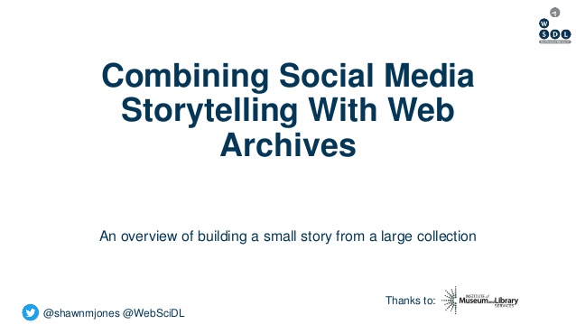 @shawnmjones @WebSciDL
Combining Social Media
Storytelling With Web
Archives
An overview of building a small story from a ...