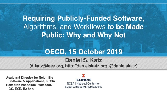 Requiring Publicly-Funded Software,
Algorithms, and Workflows to be Made
Public: Why and Why Not
OECD, 15 October 2019
Dan...