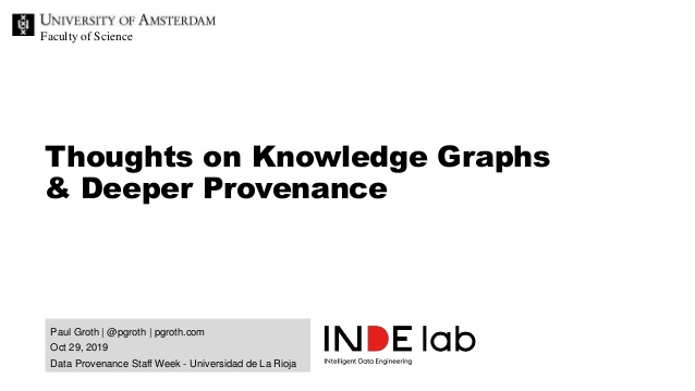 Faculty of Science
Paul Groth | @pgroth | pgroth.com
Oct 29, 2019
Data Provenance Staff Week - Universidad de La Rioja
Tho...