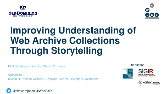 @shawnmjones @WebSciDL
Improving Understanding of
Web Archive Collections
Through Storytelling
PhD Candidacy Exam for: Sha...
