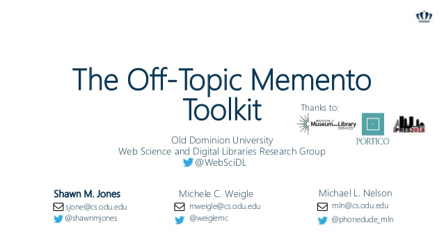 The Off-Topic Memento
Toolkit
Shawn M. Jones Michele C. Weigle Michael L. Nelson
Old Dominion University
Web Science and D...