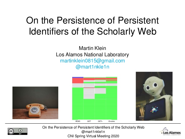 On the Persistence of Persistent Identifiers of the Scholarly Web
@mart1nkle1n
CNI Spring Virtual Meeting 2020
Martin Klei...